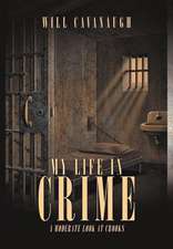 Cavanaugh, W: MY LIFE IN CRIME