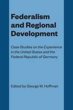 Federalism and Regional Development: Case Studies on the Experience in the United States and the Federal Republic of Germany