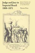 Judge and Jury in Imperial Brazil, 1808–1871: Social Control and Political Stability in the New State