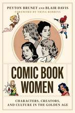 Comic Book Women: Characters, Creators, and Culture in the Golden Age