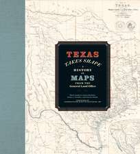 Texas Takes Shape: A History in Maps from the General Land Office