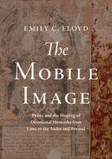 The Mobile Image: Prints and the Shaping of Devotional Networks from Lima to the Andes and Beyond