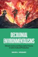 Decolonial Environmentalisms: Climate Justice and Speculative Futures in Latinx Cultural Production