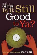 Is It Still Good to Ya? – Fifty Years of Rock Criticism, 1967–2017