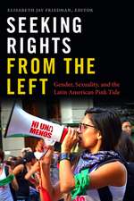 Seeking Rights from the Left – Gender, Sexuality, and the Latin American Pink Tide