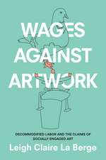 Wages Against Artwork – Decommodified Labor and the Claims of Socially Engaged Art