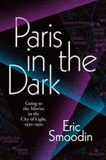 Paris in the Dark – Going to the Movies in the City of Light, 1930–1950