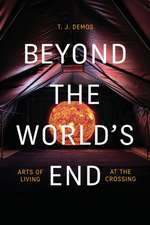 Beyond the World`s End – Arts of Living at the Crossing