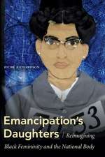 Emancipation`s Daughters – Reimagining Black Femininity and the National Body