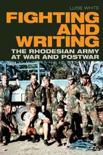 Fighting and Writing – The Rhodesian Army at War and Postwar