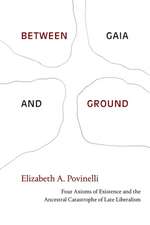 Between Gaia and Ground – Four Axioms of Existence and the Ancestral Catastrophe of Late Liberalism