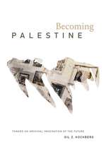 Becoming Palestine – Toward an Archival Imagination of the Future