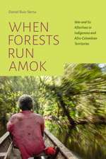 When Forests Run Amok – War and Its Afterlives in Indigenous and Afro–Colombian Territories