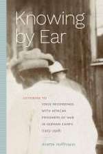 Knowing by Ear – Listening to Voice Recordings with African Prisoners of War in German Camps (1915–1918)