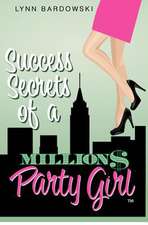 Success Secrets of a Million Dollar Party Girl