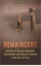 Remainders: Battles to Rescue Orphaned, Abandoned and Abused Children from the Evil Eye