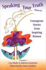 Speaking Your Truth: Courageous Stories from Inspiring Women