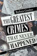 The Greatest Crimes That Never Happened: Headline Scandals and the Culture War