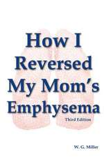 How I Reversed My Mom's Emphysema Third Edition