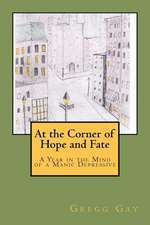 At the Corner of Hope and Fate: A Year in the Mind of a Manic Depressive