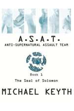 Anti-Supernatural Assault Team- Book 1: The Seal of Solomon