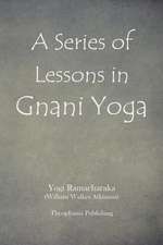 A Series of Lessons in Gnani Yoga