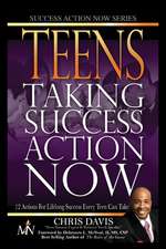 Teens Taking Success Action Now: 12 Actions for Lifelong Success Every Teen Can Take