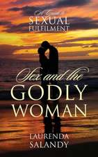 Sex and the Godly Woman: A Guide to Sexual Fulfilment