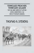 Tennessee Preacher, Tennessee Soldier: The Civil War Career of Captain John D. Kirkpatrick, CSA One of Morgan's Raiders