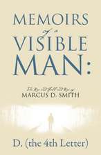 Memoirs of a Visible Man: The Rise and Fall and Rise of Marcus D. Smith