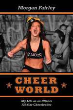 Cheer World: My Life as an Illinois All-Star Cheerleader