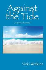 Against the Tide: ( a Book of Poetry )