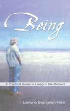 Being: A Practical Guide to Living in the Moment