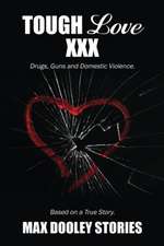 Tough Love XXX: Drugs, Guns and Domestic Violence. Based on a True Story.