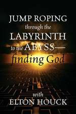 Jump Roping Through the Labyrinth to the Abyss--Finding God