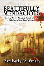 Beautifully Mendacious: Losing Hope, Finding Passion, and Gaining a New Kind of Love