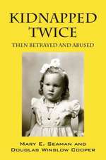 Kidnapped Twice: Then Betrayed and Abused