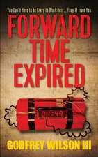 Forward Time Expired: You Don't Have to Be Crazy to Work Here... They'll Train You