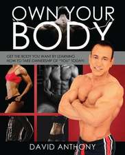 Own Your Body: Get the Body You Want by Learning How to Take Ownership of You Today!