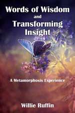 Words of Wisdom and Transforming Insight: A Metamorphosis Experience