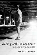 Waiting for the Train to Come: Life, Youth and Dushore