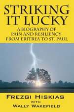 Striking It Lucky: A Biography of Pain and Resilience from Eritrea to St. Paul