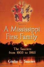 A Mississippi First Family: The Sauciers from 1603 to 1865