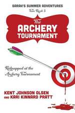 Sarah's Summer Adventures Teen Book 3 the Archery Tournament: Kidnapped at the Archery Tournament