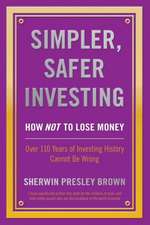 Simpler, Safer Investing: How Not to Lose Money, Over 110 Years of Investing History Cannot Be Wrong