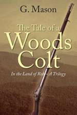 The Tale of a Woods Colt: In the Land of Rob - A Trilogy