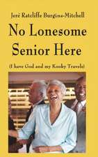 No Lonesome Senior Here: (I Have God and My Kooky Travels)