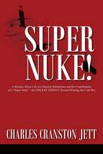 Super Nuke! a Memoir about Life as a Nuclear Submariner and the Contributions of a Super Nuke - The USS Ray (Ssn653) Toward Winning the Cold War: A Novel to Stir the Soul