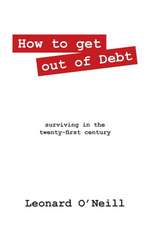 How to Get Out of Debt: Surviving in the Twenty-First Century