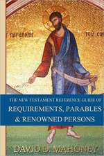 The New Testament Reference Guide of Requirements, Parables & Renowned Persons: Teacher Lesson Plans and Study Guide